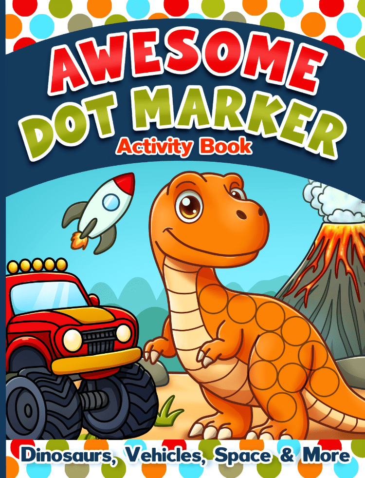 Awesome Dot Markers Activity Book: Dinosaurs, Vehicles, Space &&nbsp;More